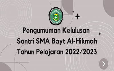 PENGUMUMAN KELULUSAN SANTRI SMA BAYT AL-HIKMAH TAHUN PELAJARAN 2022/2023